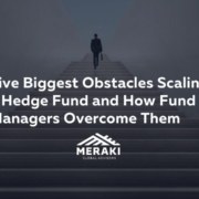 Five Biggest Obstacles Scaling a Hedge Fund and How Fund Managers Overcome Them